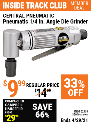 Inside Track Club members can buy the CENTRAL PNEUMATIC Pneumatic 1/4 in. Angle Die Grinder (Item 32046/62439) for $9.99, valid through 4/29/2021.