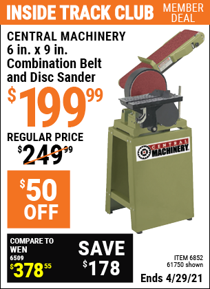 Inside Track Club members can buy the CENTRAL MACHINERY 6 in. x 9 in. Combination Belt and Disc Sander (Item 61750/6852) for $199.99, valid through 4/29/2021.