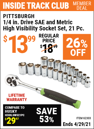 Inside Track Club members can buy the PITTSBURGH 1/4 in. Drive SAE & Metric High Visibility Socket Set 21 Pc. (Item 62303) for $13.99, valid through 4/29/2021.