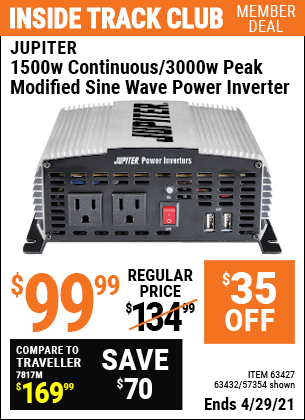 Inside Track Club members can buy the JUPITER 1500 Watt Continuous/3000 Watt Peak Modified Sine Wave Power Inverter (Item 63432/63427/57354) for $99.99, valid through 4/29/2021.