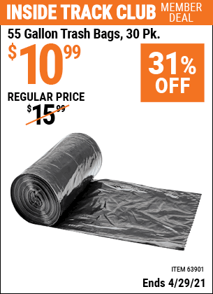 Inside Track Club members can buy the HFT 55 gal. Trash Bags 30 Pk. (Item 63901) for $10.99, valid through 4/29/2021.