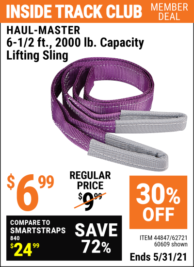 Inside Track Club members can buy the HAUL-MASTER 6-1/2 ft. 2000 lbs. Capacity Lifting Sling (Item 60609/44847/62721) for $6.99, valid through 5/31/2021.