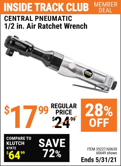 Inside Track Club members can buy the CENTRAL PNEUMATIC 1/2 In. Air Ratchet Wrench (Item 60649/35227/60630) for $17.99, valid through 5/31/2021.