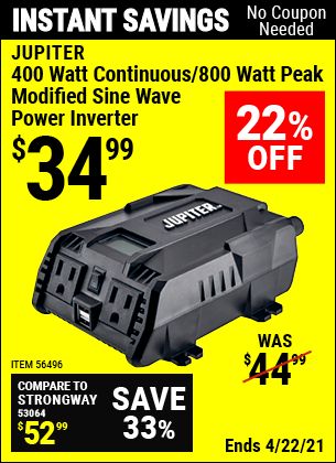 Buy the JUPITER 400 Watt Continuous/800 Watt Peak Modified Sine Wave Power Inverter (Item 56496) for $34.99, valid through 4/22/2021.