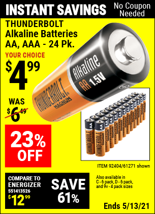 Buy the THUNDERBOLT Alkaline Batteries (Item 61271/92404/61270/92405/61272/92406/61279/92407/92408 ) for $4.99, valid through 5/13/2021.