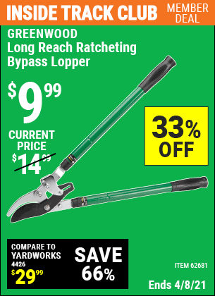 Inside Track Club members can buy the GREENWOOD Long Reach Ratcheting Bypass Lopper (Item 62681) for $9.99, valid through 4/8/2021.