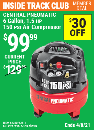 Inside Track Club members can buy the CENTRAL PNEUMATIC 6 gallon 1.5 HP 150 PSI Professional Air Compressor (Item 68149/62894/67696/62380/62511) for $99.99, valid through 4/8/2021.