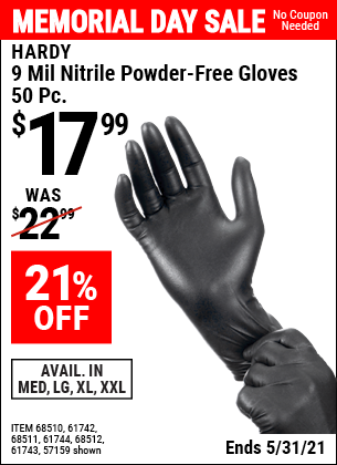 Buy the HARDY 9 mil Nitrile Powder-Free Gloves 50 Pc. (Item 68510/61742/57159/68511/61744/68512/61743) for $17.99, valid through 5/31/2021.