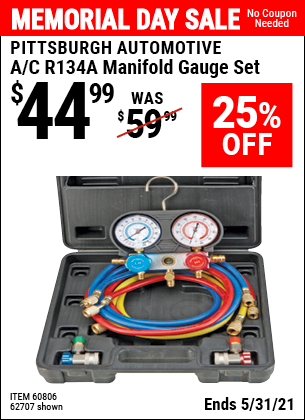 Buy the PITTSBURGH AUTOMOTIVE A/C R134A Manifold Gauge Set (Item 60806/62707) for $44.99, valid through 5/31/2021.