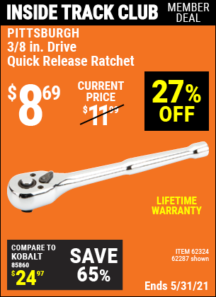 Inside Track Club members can buy the PITTSBURGH 3/8 in. Drive Quick Release Ratchet (Item 62287/62324) for $8.69, valid through 5/27/2021.