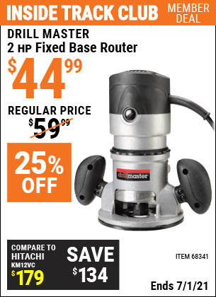 Inside Track Club members can buy the DRILL MASTER 2 HP Fixed Base Router (Item 68341) for $44.99, valid through 7/1/2021.