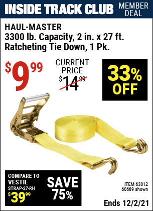 Inside Track Club members can buy the HAUL-MASTER 3300 lbs. Capacity 2 in. x 27 ft. Heavy Duty Ratcheting Tie Down 1 Pk. (Item 60689/63012) for $9.99, valid through 12/2/2021.