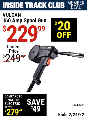 Inside Track Club members can buy the VULCAN 160A Spool Gun (Item 63793) for $229.99, valid through 2/24/2022.