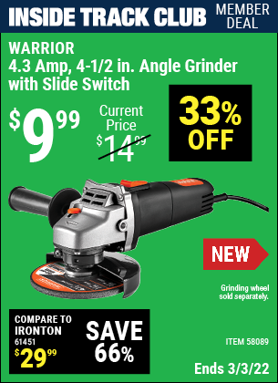 Inside Track Club members can buy the WARRIOR 4.3 Amp – 4-1/2 in. Angle Grinder with Slide Switch (Item 58089) for $9.99, valid through 3/3/2022.