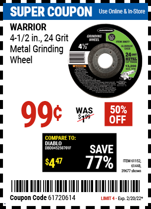 Buy the WARRIOR 4-1/2 in. 24 Grit Metal Grinding Wheel (Item 39677/61152/61448) for $0.99, valid through 2/20/2022.