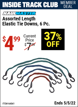 Inside Track Club members can buy the HAUL-MASTER Assorted Length Elastic Tie Downs 6 Pc. (Item 64041) for $4.99, valid through 5/5/2022.