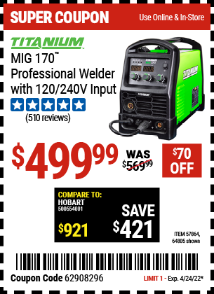 Buy the TITANIUM MIG 170 Professional Welder with 120/240 Volt Input (Item 64805/57864) for $499.99, valid through 4/24/2022.