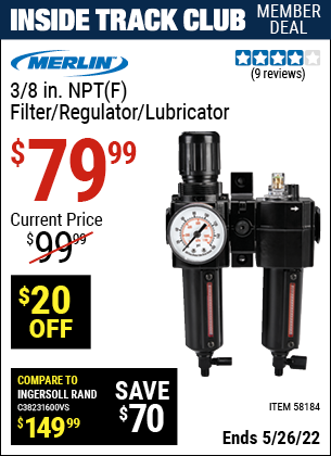 Inside Track Club members can buy the MERLIN 3/8 In. NPT(F) Filter /Regulator/Lubricator (Item 58184) for $79.99, valid through 5/26/2022.