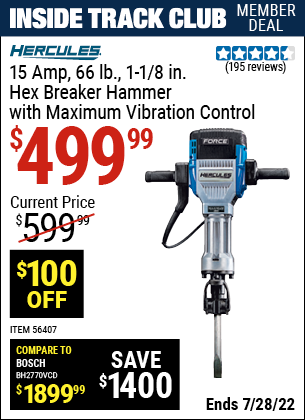 Inside Track Club members can buy the HERCULES 1-1/8 in. Hex Breaker Hammer with Maximum Vibration Control (Item 56407) for $499.99, valid through 7/28/2022.