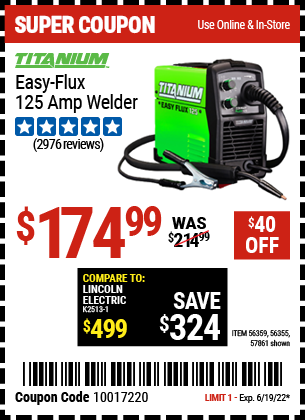 Buy the TITANIUM Titanium Easy-Flux 125 Amp Welder (Item 56355/56359/57861) for $174.99, valid through 6/19/2022.