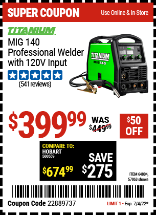 Buy the TITANIUM MIG 140 Professional Welder with 120 Volt Input (Item 57863/64804) for $399.99, valid through 7/4/2022.