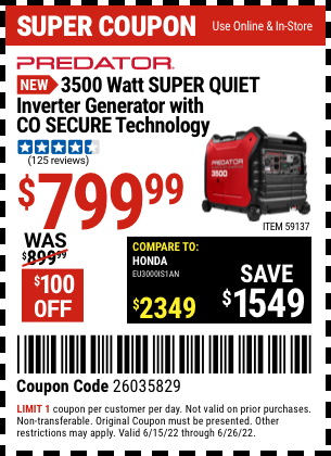 Buy the PREDATOR 3500 Watt Super Quiet Inverter Generator with CO SECURE™ Technology (Item 59137) for $799.99, valid through 6/26/2022.