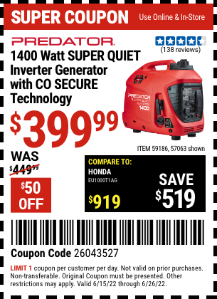 Buy the PREDATOR 1400 Watt Super Quiet Inverter Generator with CO SECURE™ Technology (Item 57063/59186) for $399.99, valid through 6/26/2022.