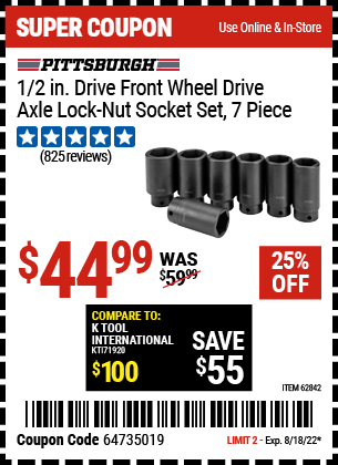 Buy the PITTSBURGH AUTOMOTIVE 1/2 in. Drive Front Wheel Drive Axle Lock-Nut Socket Set 7 Pc. (Item 62842) for $44.99, valid through 8/18/2022.