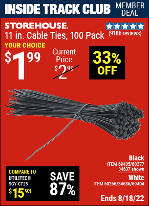 Inside Track Club members can buy the STOREHOUSE 11 in. Cable Ties 100 Pack (Item 34637/69405/60277/60266/34636/69404) for $1.99, valid through 8/18/2022.