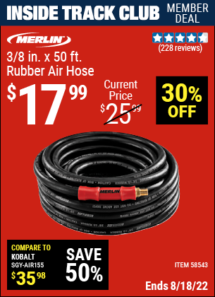 Inside Track Club members can buy the MERLIN 3/8 in. x 50 ft. Rubber Air Hose (Item 58543) for $17.99, valid through 8/18/2022.