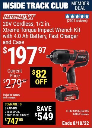 Inside Track Club members can buy the EARTHQUAKE XT 20V Max Lithium 1/2 In. Cordless Xtreme Torque Impact Wrench Kit (Item 64195/63537/64195) for $197.97, valid through 8/18/2022.