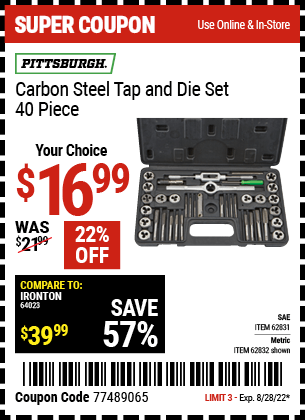 Buy the PITTSBURGH Carbon Steel SAE Tap and Die Set 40 Pc. (Item 62831/62832) for $16.99, valid through 8/28/2022.