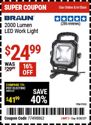 Buy the BRAUN 2000 Lumen LED Work Light (Item 57633) for $24.99, valid through 8/28/2022.