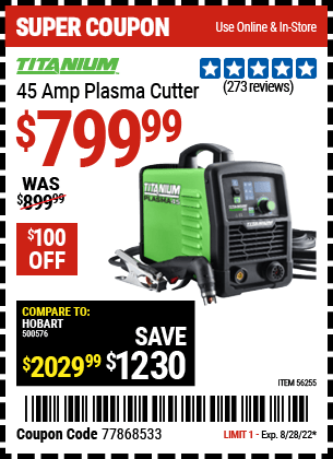 Buy the TITANIUM 45A Plasma Cutter (Item 56255) for $799.99, valid through 8/28/2022.