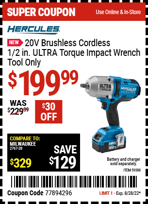 Buy the HERCULES 20V Brushless Cordless 1/2 in. Ultra Torque Impact Wrench – Tool Only (Item 59380) for $199.99, valid through 8/28/2022.