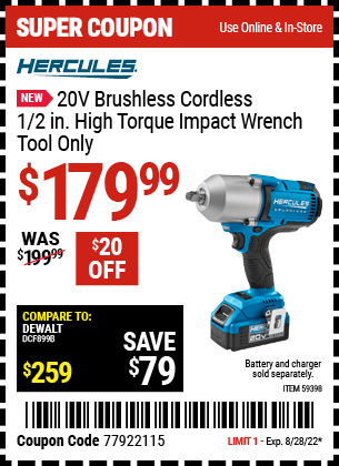 Buy the HERCULES 20V Brushless Cordless 1/2 in. High Torque Impact Wrench – Tool Only (Item 59398) for $179.99, valid through 8/28/2022.