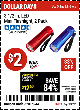 Buy the 2 Piece 3-1/2 in. LED Mini Flashlight (Item 63600/69112/62566/63889/63885) for $2, valid through 9/4/2022.