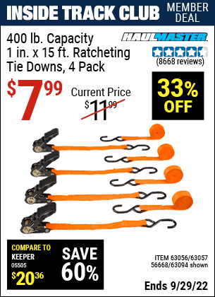 Inside Track Club members can buy the HAUL-MASTER 1 In. X 15 Ft. Ratcheting Tie Downs 4 Pk (Item 63094/63056/63057/56668) for $7.99, valid through 9/29/2022.