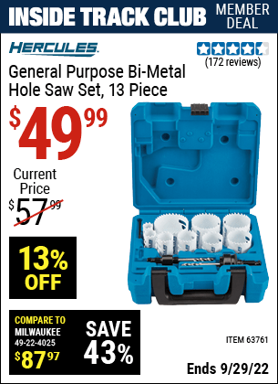 Inside Track Club members can buy the HERCULES General Purpose Bi-Metal Hole Saw Set 13 Piece (Item 63761) for $49.99, valid through 9/29/2022.