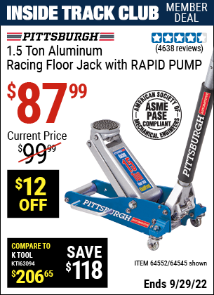 Inside Track Club members can buy the PITTSBURGH 1.5 Ton Aluminum Rapid Pump Racing Floor Jack (Item 64545/64552) for $87.99, valid through 9/29/2022.