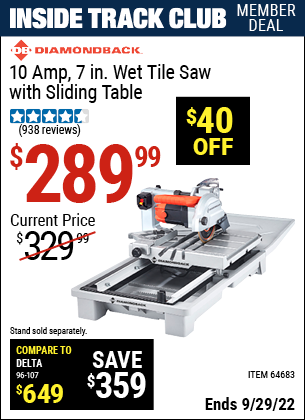 Inside Track Club members can buy the DIAMONDBACK 7 in. Heavy Duty Wet Tile Saw with Sliding Table (Item 64683) for $289.99, valid through 9/29/2022.