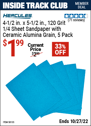 Inside Track Club members can buy the HERCULES 4-1/2 in. x 5-1/2 in. 120 Grit 1/4 Sheet Sandpaper (Item 58135) for $1.99, valid through 10/27/2022.