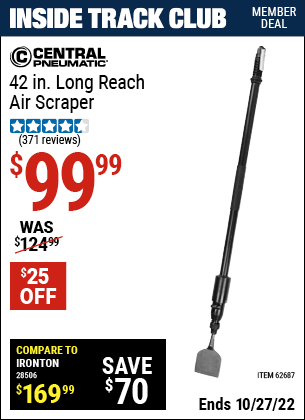 Inside Track Club members can buy the CENTRAL PNEUMATIC 42 in. Long Reach Air Scraper (Item 62687) for $99.99, valid through 10/27/2022.