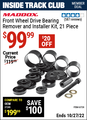 Inside Track Club members can buy the MADDOX Front Wheel Drive Bearing Remover and Installer Kit 21 Pc. (Item 63728) for $99.99, valid through 10/27/2022.