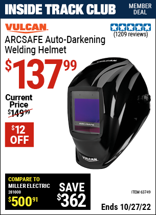 Inside Track Club members can buy the VULCAN ArcSafe Auto Darkening Welding Helmet (Item 63749) for $137.99, valid through 10/27/2022.