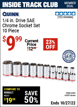 Inside Track Club members can buy the QUINN 1/4 in. Drive SAE Chrome Socket Set 10 Pc. (Item 64203/64204) for $9.99, valid through 10/27/2022.