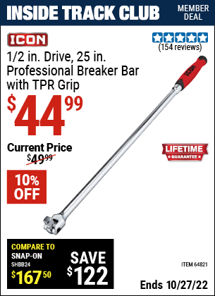 Inside Track Club members can buy the ICON 1/2 in. Drive 25 in. Professional Breaker Bar with TPR Grip (Item 64821) for $44.99, valid through 10/27/2022.