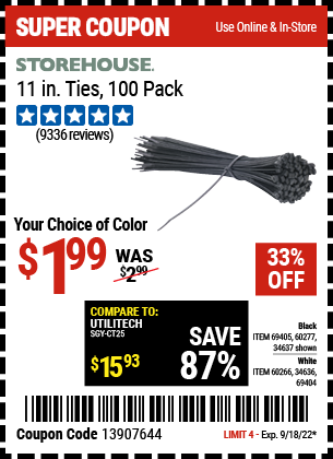 Buy the STOREHOUSE 11 in. Cable Ties 100 Pack (Item 34637/69405/60277/60266/34636/69404) for $1.99, valid through 9/18/2022.