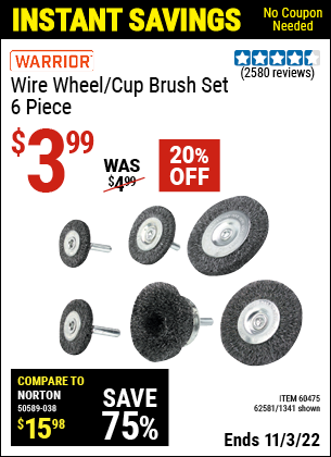 Buy the WARRIOR Wire Wheel/Cup Brush Set 6 Pc (Item 01341/60475/62581) for $3.99, valid through 11/3/2022.