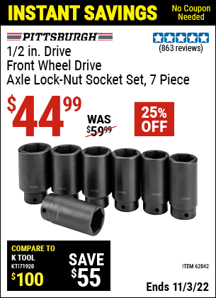 Buy the PITTSBURGH AUTOMOTIVE 1/2 in. Drive Front Wheel Drive Axle Lock-Nut Socket Set 7 Pc. (Item 62842) for $44.99, valid through 11/3/2022.